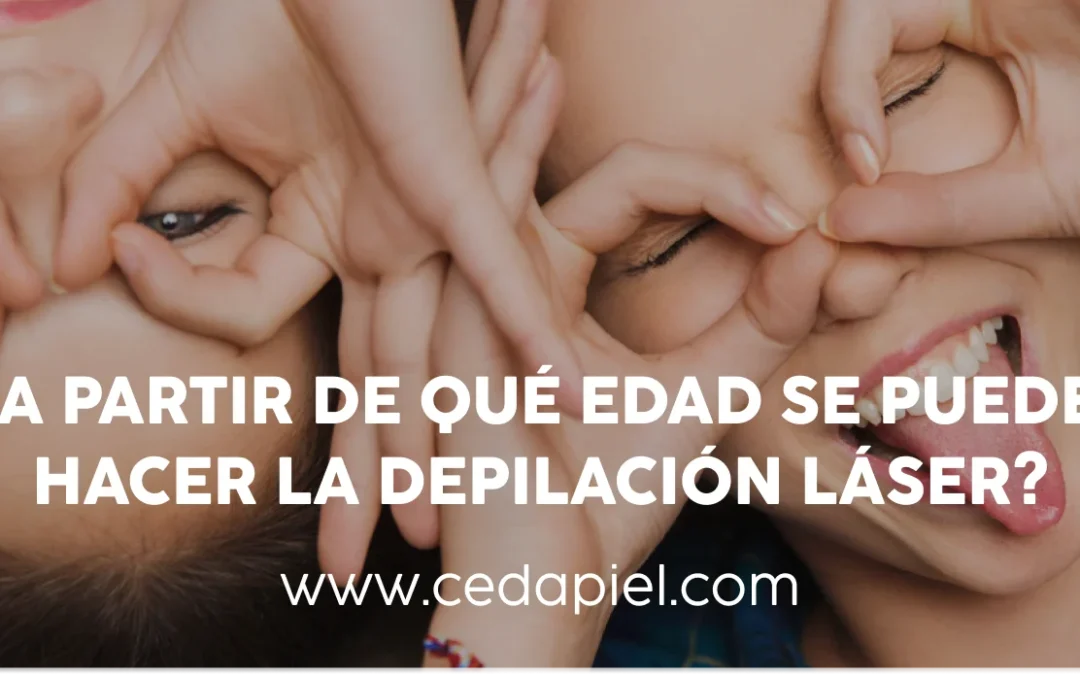 Edad para Comenzar con la Depilación Láser | Cedapiel