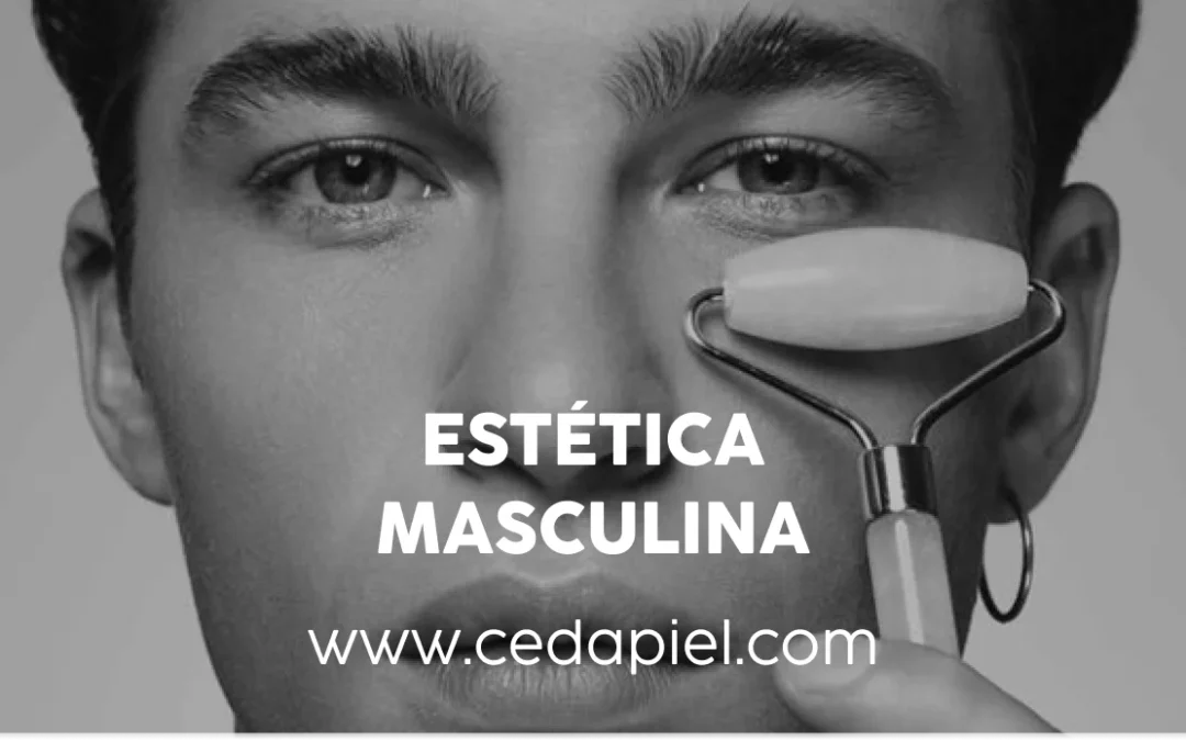 Estética Masculina | Cuida tu Imagen con Profesionales | Cedapiel