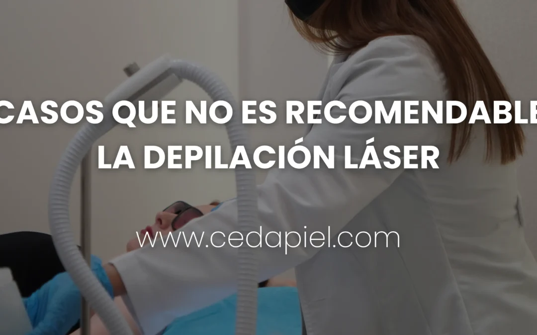 Casos NO RECOMENDABLES | Depilación láser | Cedapiel