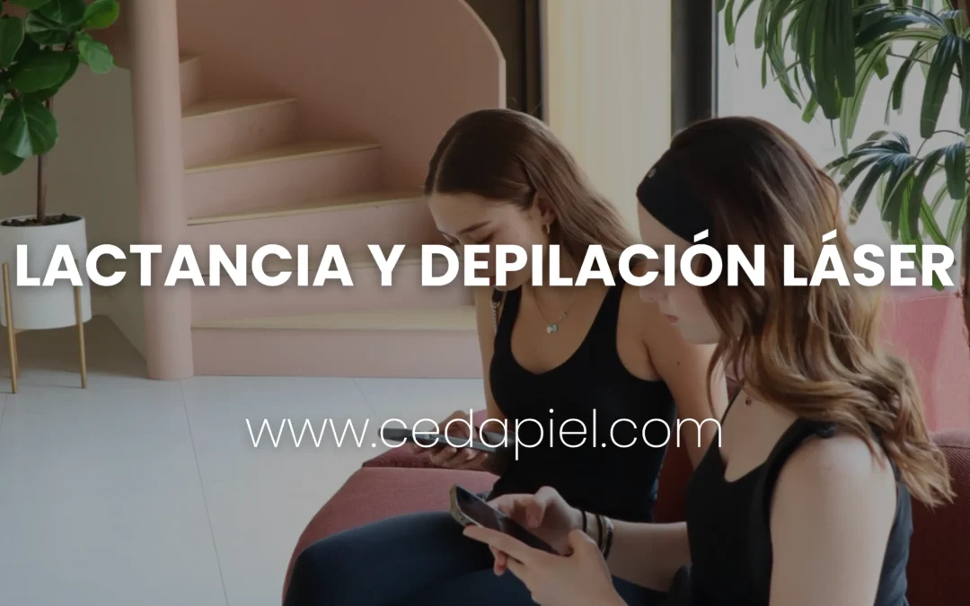 Lactancia y depilación láser: ¿Es seguro? | Blog Cedapiel